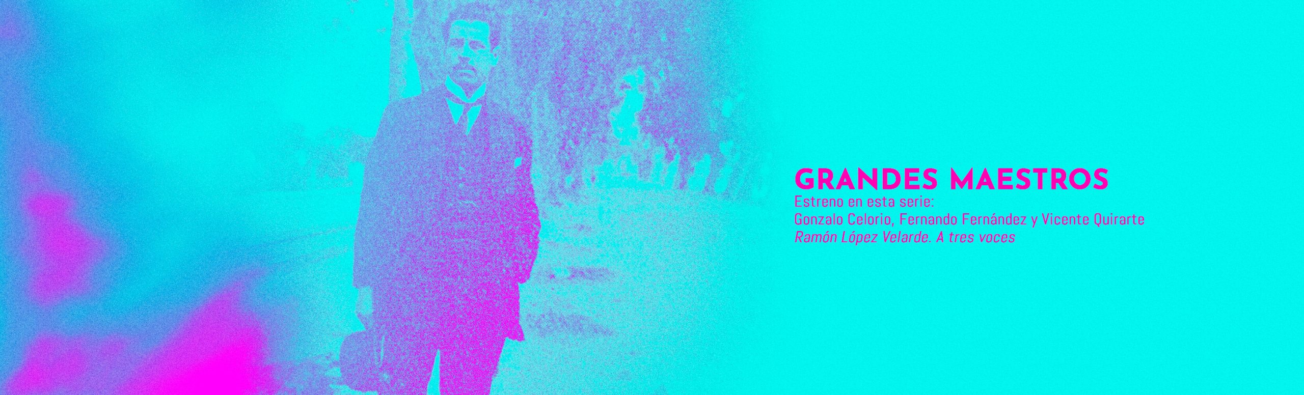 Fotografía antigua de Ramón López Velarde recoloreada a partir de un degradado brillante cian y magenta. En letras rosadas se anuncian los detalles de esta nueva entrega de videos: "grandes maestrosEstreno en esta serie: 
Gonzalo Celorio, Fernando Fernández y Vicente Quirarte
Ramón López Velarde. A tres voces"