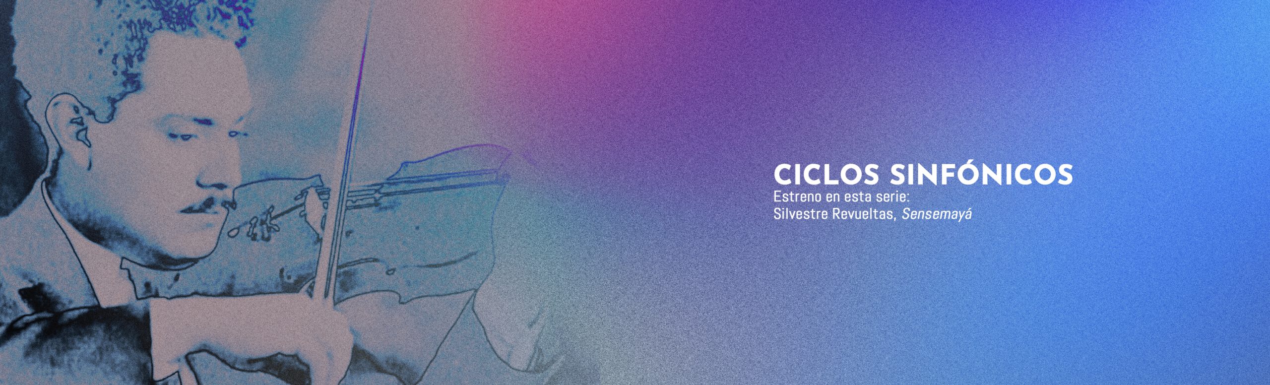 Banner de un video de estreno en la serie Ciclos sinfónicos: Silvestre Revueltas y su Sensemayá. A la izquierda, retrato antigüo de Silvestre Revueltas. A la derecha, el título del estreno en letras claras. Al fondo, degradados de colores, blanco, azúl cian y magente